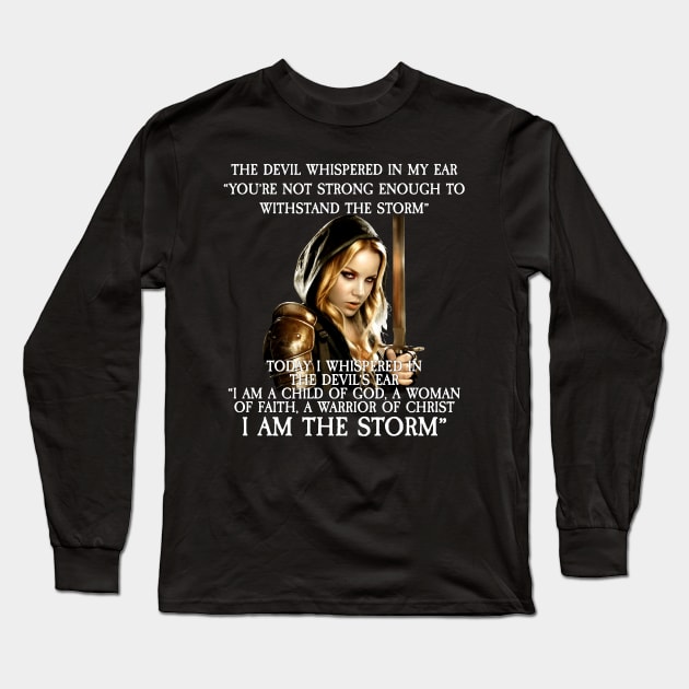 I Am The Storm I Am A Child Of God A Woman Of Faith Long Sleeve T-Shirt by I AM THE STORM